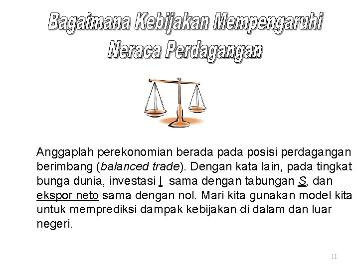 Anggaplah perekonomian berada posisi perdagangan berimbang (balanced trade). Dengan kata lain, pada tingkat bunga