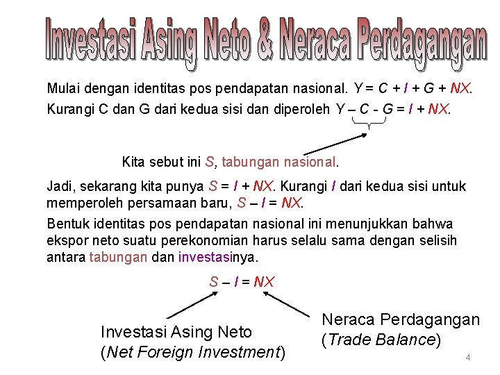 Mulai dengan identitas pos pendapatan nasional. Y = C + I + G +