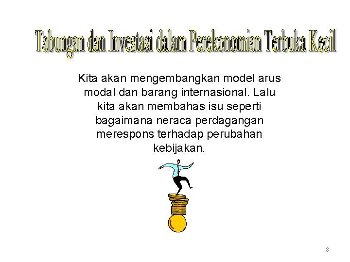 Kita akan mengembangkan model arus modal dan barang internasional. Lalu kita akan membahas isu