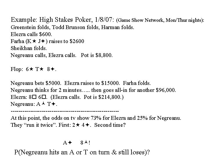 Example: High Stakes Poker, 1/8/07: (Game Show Network, Mon/Thur nights): Greenstein folds, Todd Brunson
