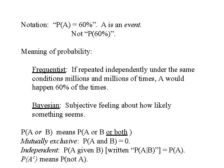 Notation: “P(A) = 60%”. A is an event. Not “P(60%)”. Meaning of probability: Frequentist: