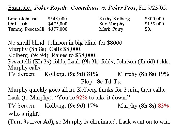 Example: Poker Royale: Comedians vs. Poker Pros, Fri 9/23/05. Linda Johnson $543, 000 Phil