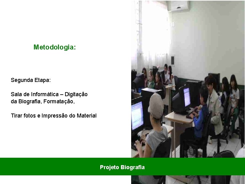 Metodologia: Segunda Etapa: Sala de Informática – Digitação da Biografia, Formatação, Tirar fotos e