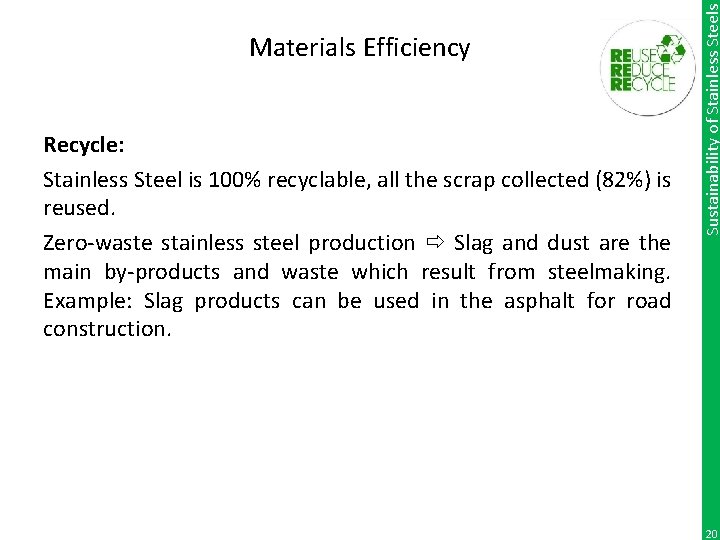 Recycle: Stainless Steel is 100% recyclable, all the scrap collected (82%) is reused. Zero-waste