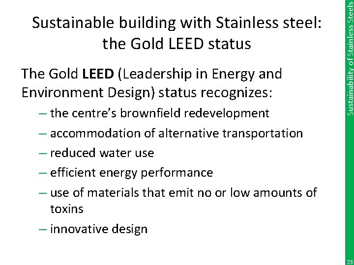The Gold LEED (Leadership in Energy and Environment Design) status recognizes: – the centre’s