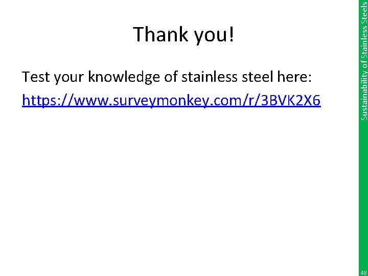 Test your knowledge of stainless steel here: https: //www. surveymonkey. com/r/3 BVK 2 X