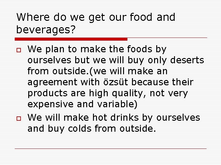 Where do we get our food and beverages? o o We plan to make