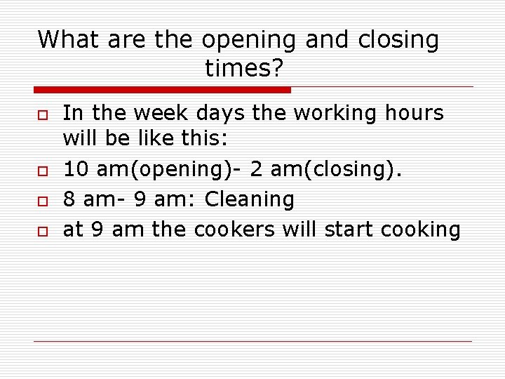 What are the opening and closing times? o o In the week days the