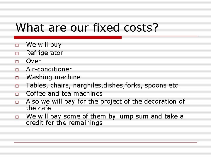 What are our fixed costs? o o o o o We will buy: Refrigerator