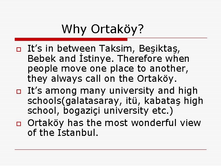 Why Ortaköy? o o o It’s in between Taksim, Beşiktaş, Bebek and İstinye. Therefore