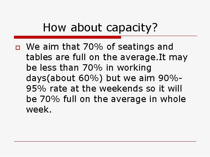 How about capacity? o We aim that 70% of seatings and tables are full
