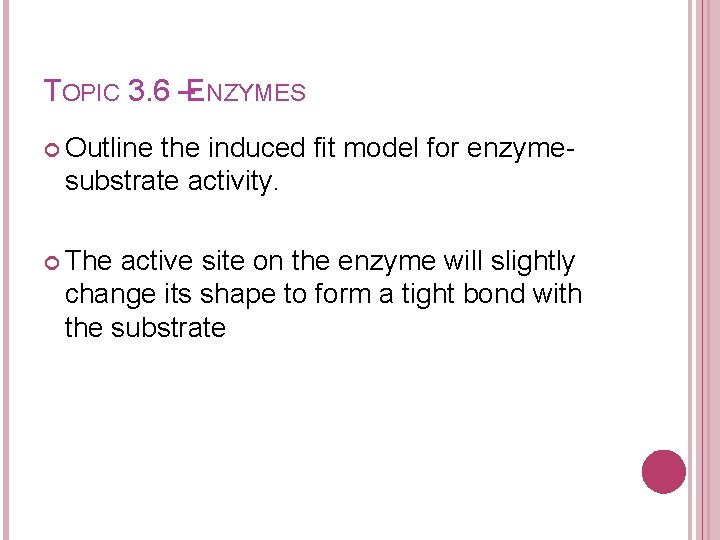 TOPIC 3. 6 –ENZYMES Outline the induced fit model for enzymesubstrate activity. The active