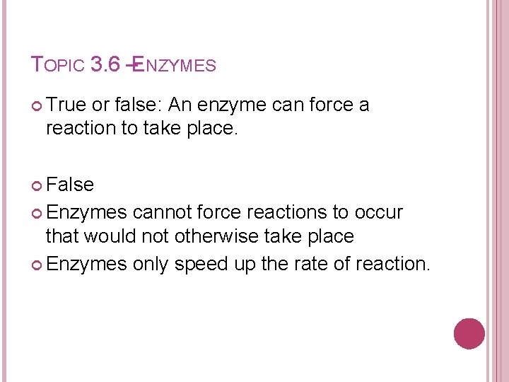 TOPIC 3. 6 –ENZYMES True or false: An enzyme can force a reaction to