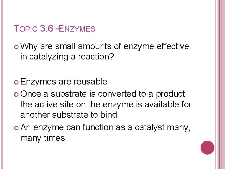 TOPIC 3. 6 –ENZYMES Why are small amounts of enzyme effective in catalyzing a