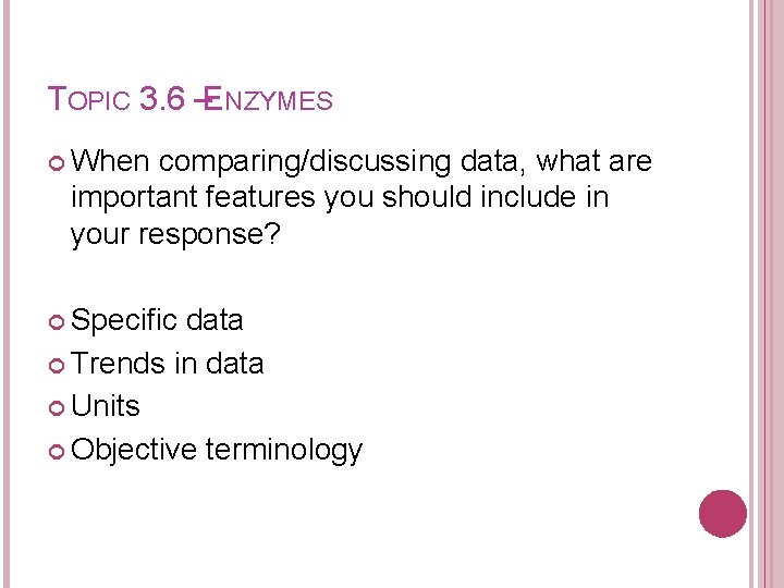 TOPIC 3. 6 –ENZYMES When comparing/discussing data, what are important features you should include