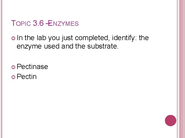 TOPIC 3. 6 –ENZYMES In the lab you just completed, identify: the enzyme used