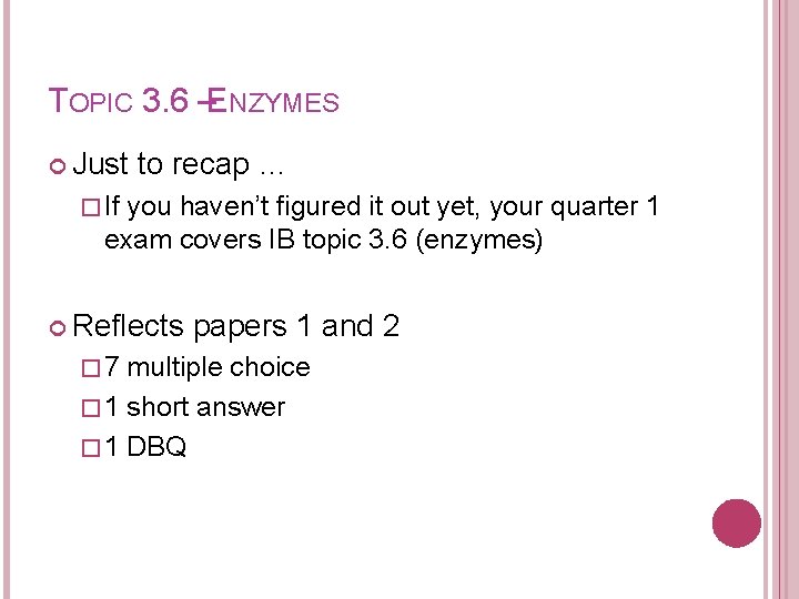 TOPIC 3. 6 –ENZYMES Just to recap … � If you haven’t figured it