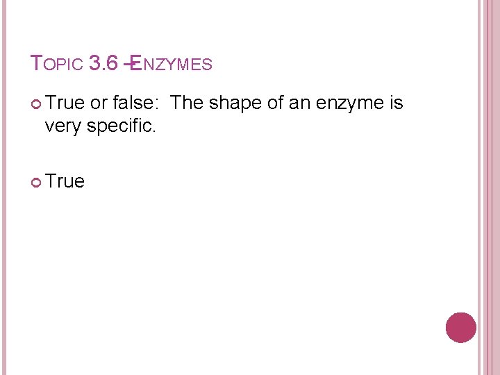 TOPIC 3. 6 –ENZYMES True or false: The shape of an enzyme is very