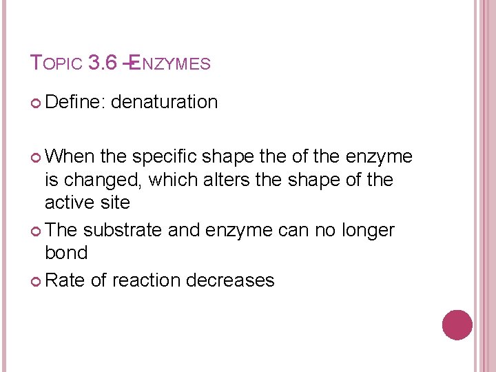 TOPIC 3. 6 –ENZYMES Define: When denaturation the specific shape the of the enzyme