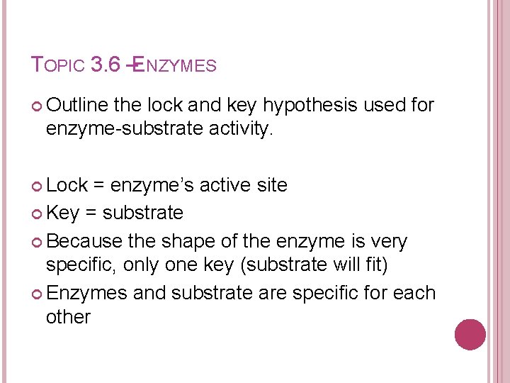 TOPIC 3. 6 –ENZYMES Outline the lock and key hypothesis used for enzyme-substrate activity.