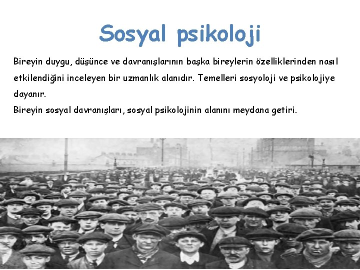 Sosyal psikoloji Bireyin duygu, düşünce ve davranışlarının başka bireylerin özelliklerinden nasıl etkilendiğini inceleyen bir