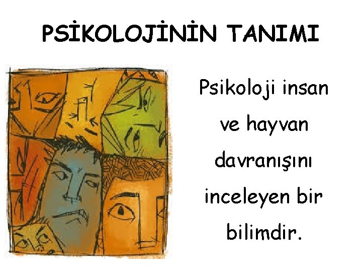 PSİKOLOJİNİN TANIMI Psikoloji insan ve hayvan davranışını inceleyen bir bilimdir. 