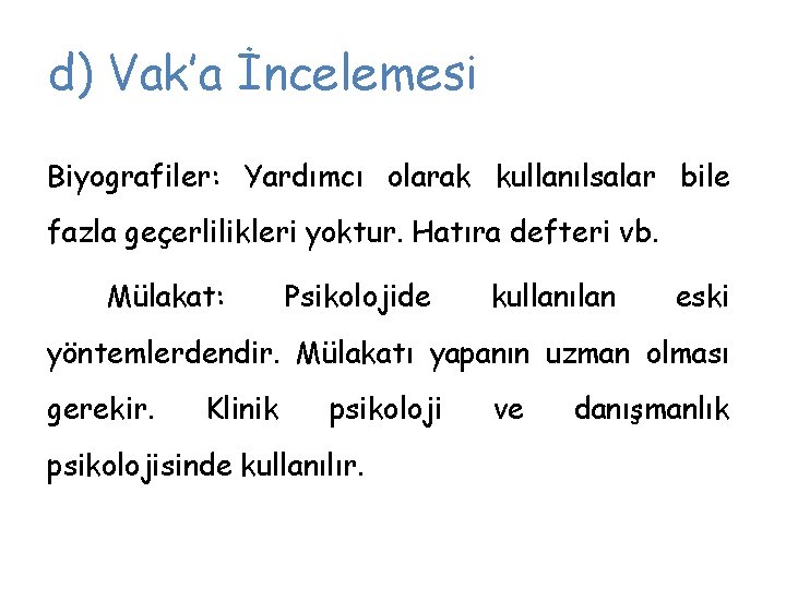 d) Vak’a İncelemesi Biyografiler: Yardımcı olarak kullanılsalar bile fazla geçerlilikleri yoktur. Hatıra defteri vb.