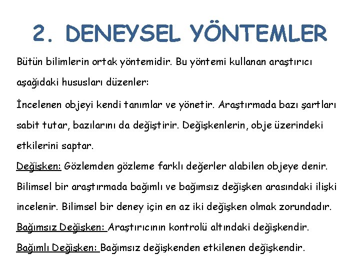 2. DENEYSEL YÖNTEMLER Bütün bilimlerin ortak yöntemidir. Bu yöntemi kullanan araştırıcı aşağıdaki hususları düzenler: