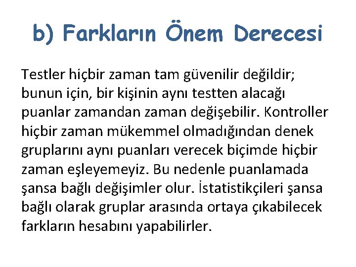 b) Farkların Önem Derecesi Testler hiçbir zaman tam güvenilir değildir; bunun için, bir kişinin