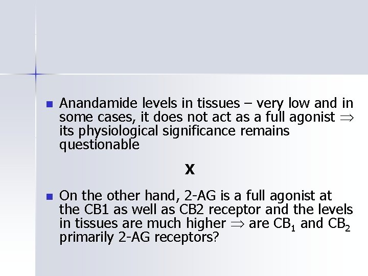 n Anandamide levels in tissues – very low and in some cases, it does
