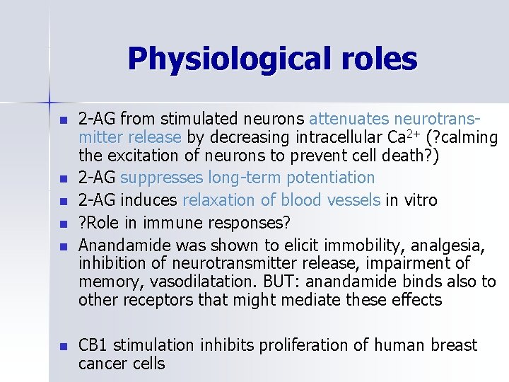 Physiological roles n n n 2 -AG from stimulated neurons attenuates neurotransmitter release by