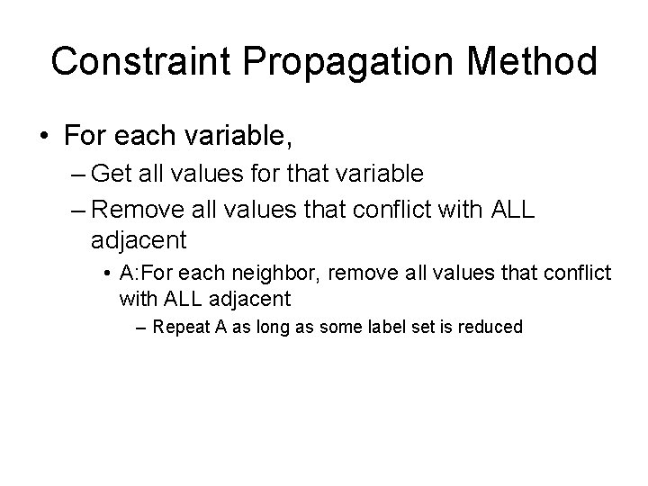 Constraint Propagation Method • For each variable, – Get all values for that variable