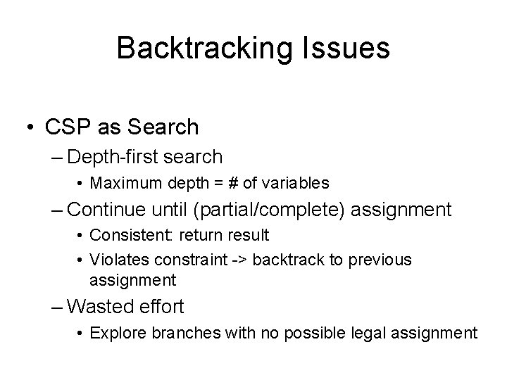 Backtracking Issues • CSP as Search – Depth-first search • Maximum depth = #