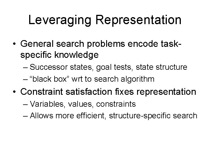 Leveraging Representation • General search problems encode taskspecific knowledge – Successor states, goal tests,