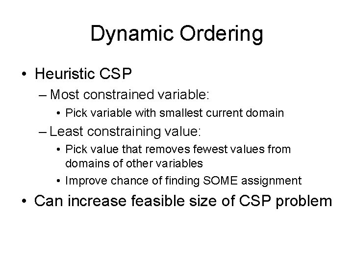 Dynamic Ordering • Heuristic CSP – Most constrained variable: • Pick variable with smallest