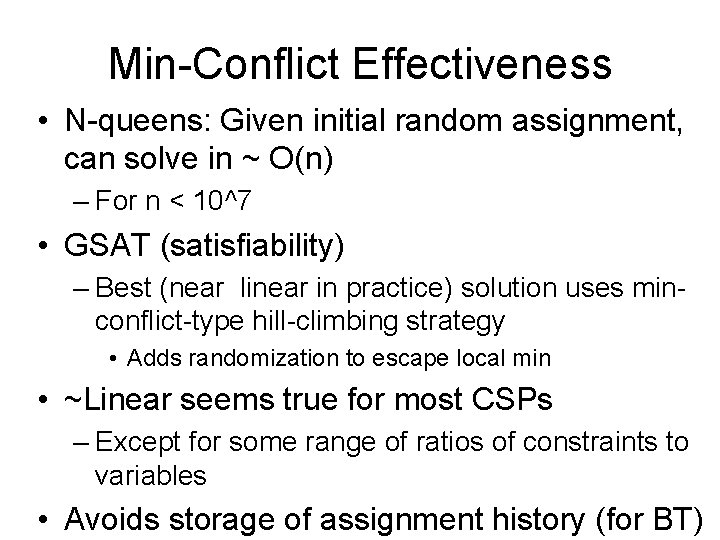 Min-Conflict Effectiveness • N-queens: Given initial random assignment, can solve in ~ O(n) –