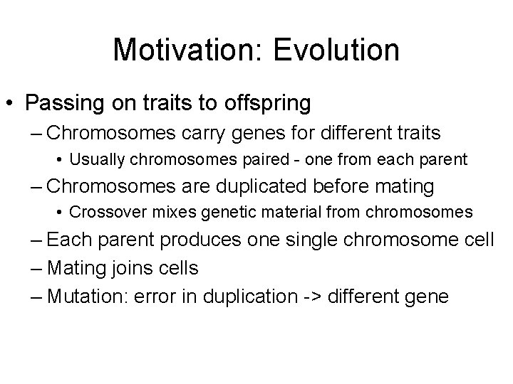 Motivation: Evolution • Passing on traits to offspring – Chromosomes carry genes for different