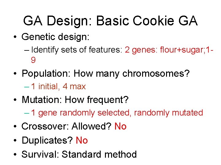 GA Design: Basic Cookie GA • Genetic design: – Identify sets of features: 2