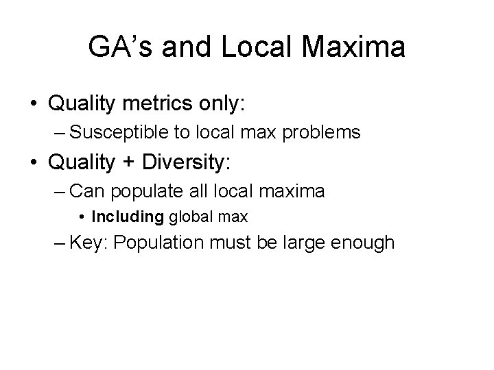 GA’s and Local Maxima • Quality metrics only: – Susceptible to local max problems