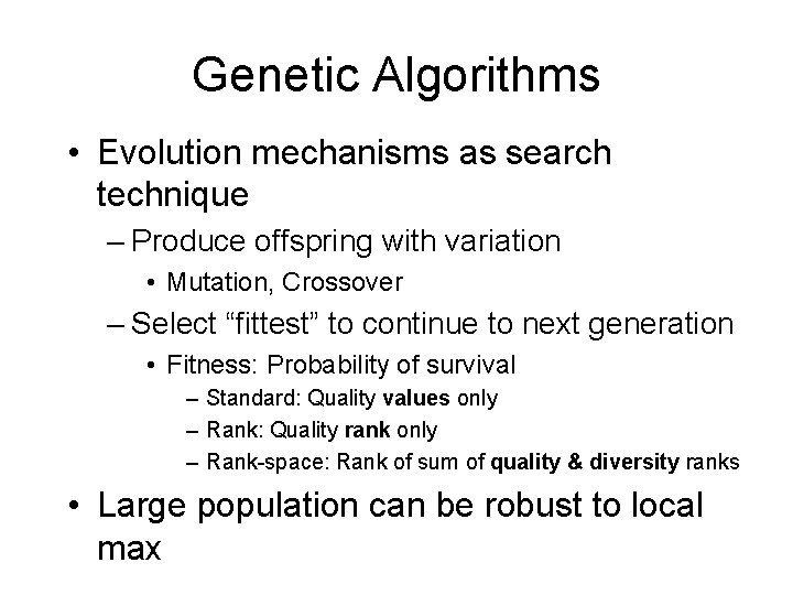 Genetic Algorithms • Evolution mechanisms as search technique – Produce offspring with variation •