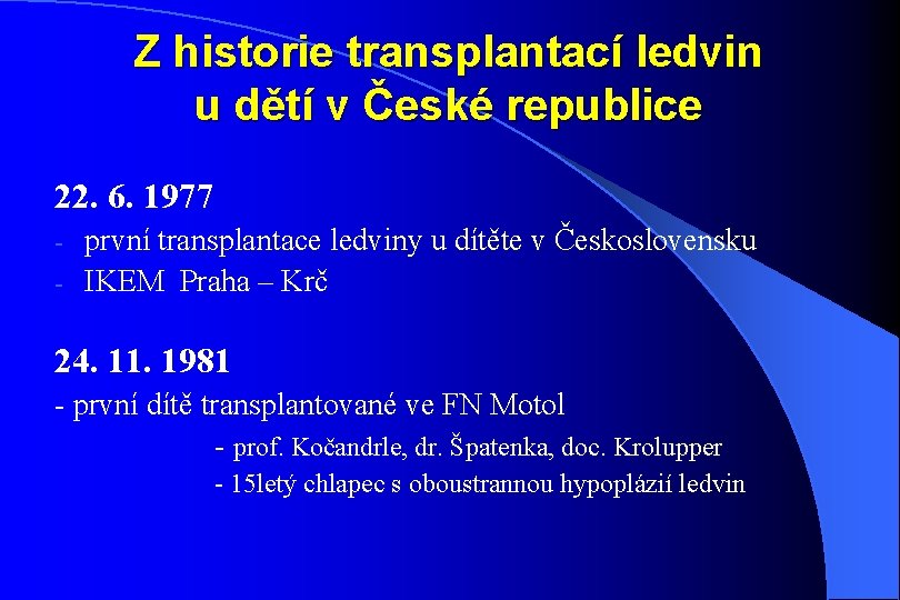 Z historie transplantací ledvin u dětí v České republice 22. 6. 1977 první transplantace