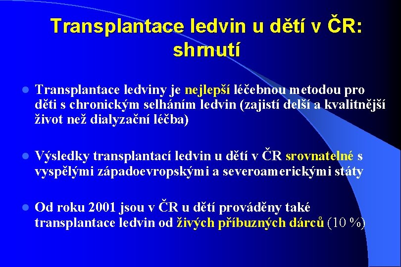 Transplantace ledvin u dětí v ČR: shrnutí l Transplantace ledviny je nejlepší léčebnou metodou