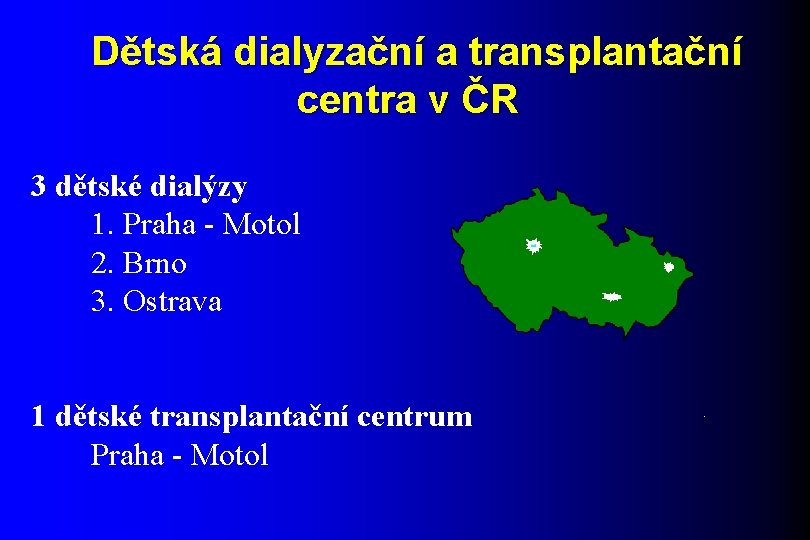 Dětská dialyzační a transplantační centra v ČR 3 dětské dialýzy 1. Praha - Motol