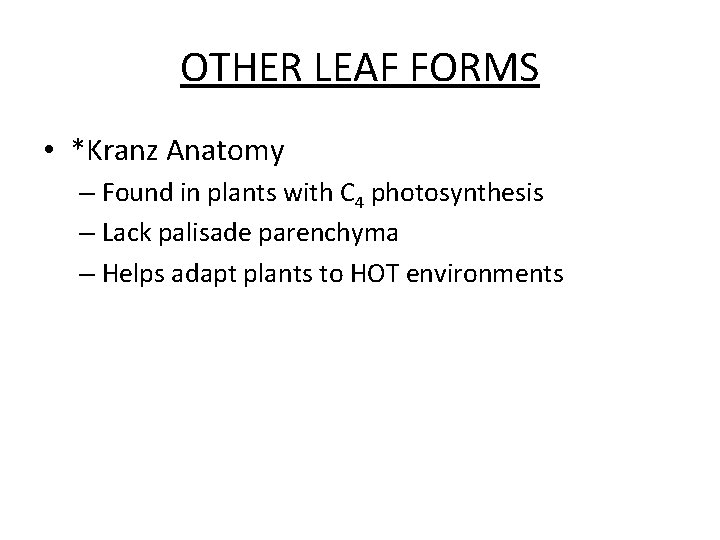 OTHER LEAF FORMS • *Kranz Anatomy – Found in plants with C 4 photosynthesis