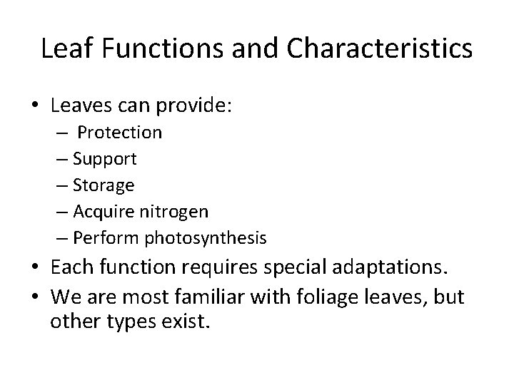 Leaf Functions and Characteristics • Leaves can provide: – Protection – Support – Storage