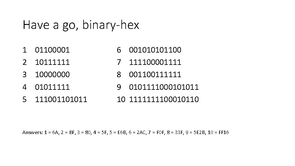 Have a go, binary-hex 1 2 3 4 5 01100001 10111111 10000000 01011111 111001101011