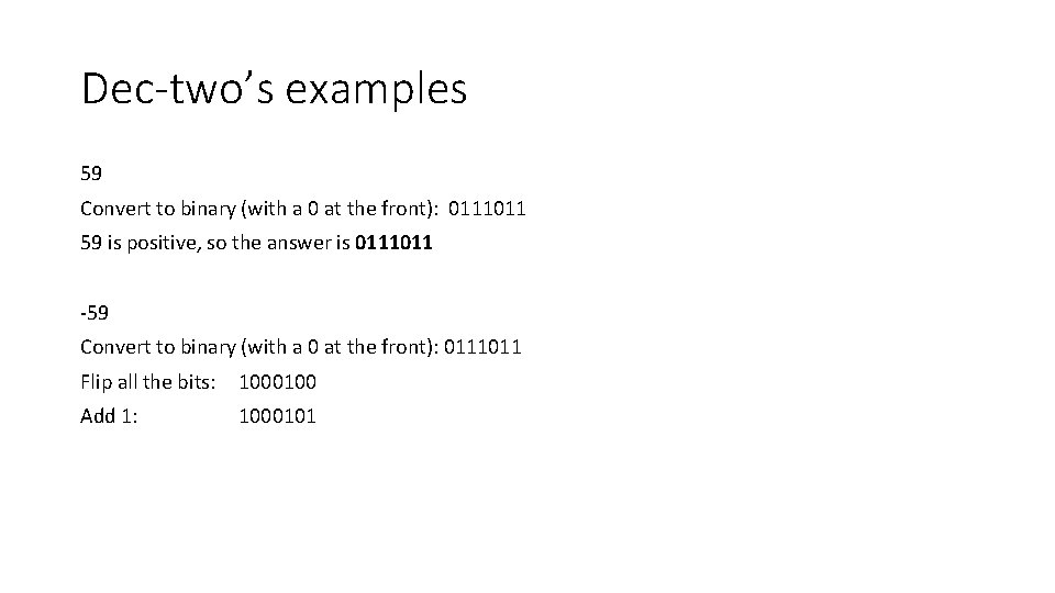 Dec-two’s examples 59 Convert to binary (with a 0 at the front): 0111011 59