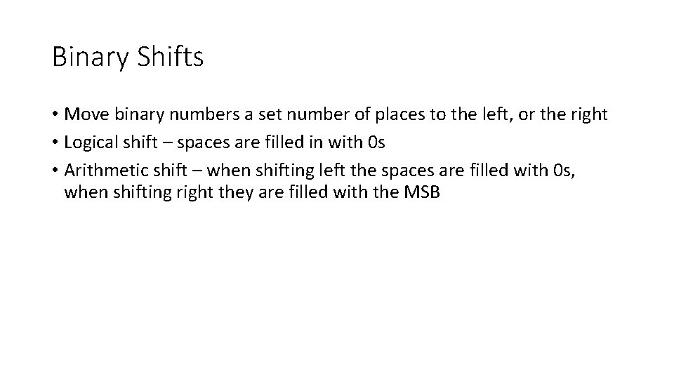 Binary Shifts • Move binary numbers a set number of places to the left,