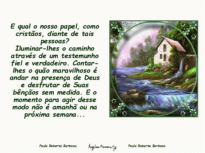 E qual o nosso papel, como cristãos, diante de tais pessoas? Iluminar-lhes o caminho