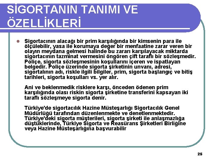 SİGORTANIN TANIMI VE ÖZELLİKLERİ l Sigortacının alacağı bir prim karşılığında bir kimsenin para ile